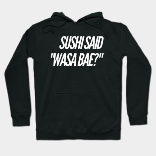 Sushi Said "Wasa Bae" v2 Hoodie